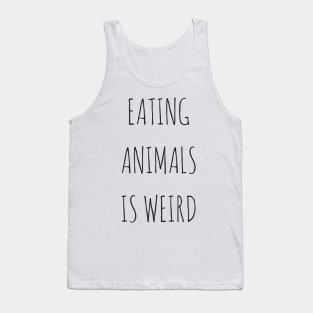 Eating Animals Is Weird Tank Top